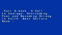 Full E-book  A Call to Courage: Overcoming Fear and Becoming Strong in Faith  Best Sellers Rank :