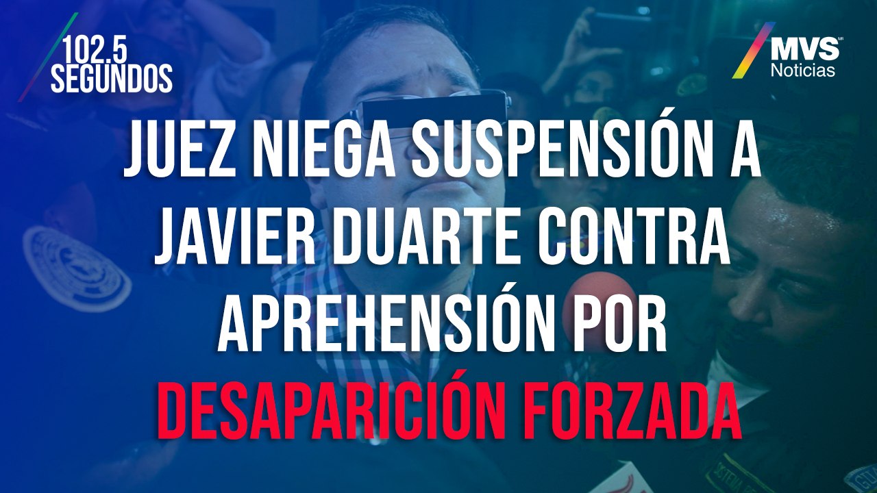 Juez niega suspensión a Javier Duarte contra aprehensión por desaparición forzada