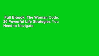 Full E-book  The Woman Code: 20 Powerful Life Strategies You Need to Navigate Today's Challenges