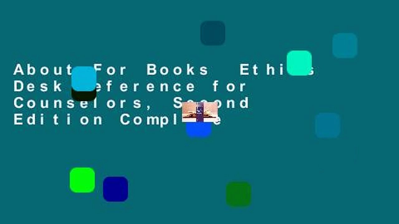 About For Books  Ethics Desk Reference for Counselors, Second Edition Complete