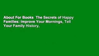 About For Books  The Secrets of Happy Families: Improve Your Mornings, Tell Your Family History,