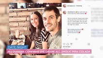 Jill Duggar Confirms She Drank an Alcoholic Piña Colada During Date Night with Derick Dillard