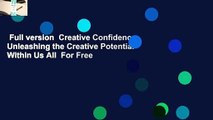 Full version  Creative Confidence: Unleashing the Creative Potential Within Us All  For Free