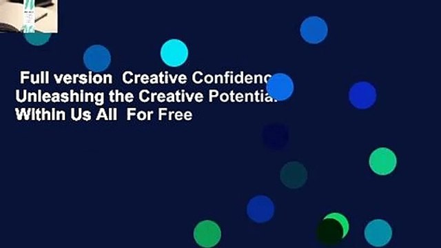 Full version Creative Confidence: Unleashing the Creative Potential Within Us All For Free