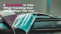 5 Precautions to Take When Traveling Over the Holidays This Year