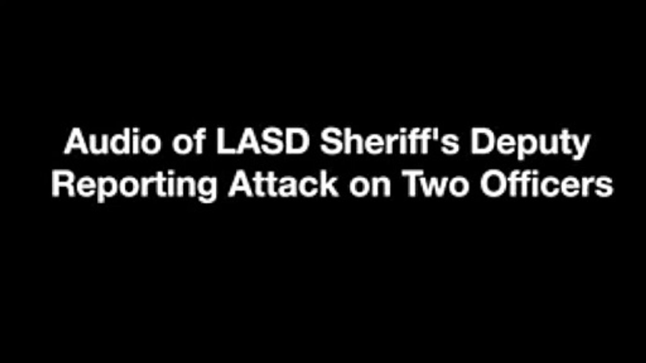 Audio of LASD sheriff's in Compton, deputy reporting attack