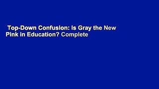 Top-Down Confusion: Is Gray the New Pink in Education? Complete