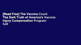 [Read Free] The Vaccine Court: The Dark Truth of America's Vaccine Injury Compensation Program fulll