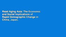 Read Aging Asia: The Economic and Social Implications of Rapid Demographic Change in China, Japan,