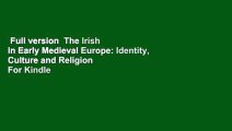 Full version  The Irish in Early Medieval Europe: Identity, Culture and Religion  For Kindle