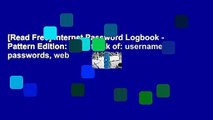 [Read Free] Internet Password Logbook - Pattern Edition: Keep track of: usernames, passwords, web