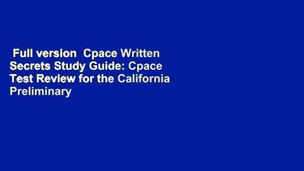 Full version  Cpace Written Secrets Study Guide: Cpace Test Review for the California Preliminary