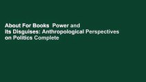 About For Books  Power and its Disguises: Anthropological Perspectives on Politics Complete