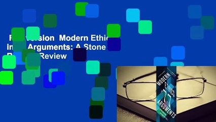 Full version  Modern Ethics in 77 Arguments: A Stone Reader  Review