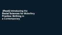 [Read] Introducing the Social Sciences for Midwifery Practice: Birthing in a Contemporary