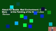 About For Books  Mad Enchantment: Claude Monet and the Painting of the Water Lilies  Review
