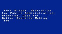 Full E-book  Statistics for Public Administration: Practical Uses for Better Decision Making  For