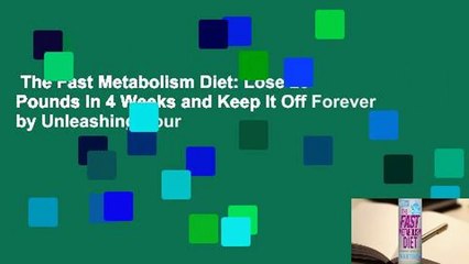 The Fast Metabolism Diet: Lose 20 Pounds in 4 Weeks and Keep It Off Forever by Unleashing Your