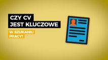 Czy CV jest kluczowe w szukaniu pracy?