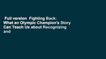 Full version  Fighting Back: What an Olympic Champion's Story Can Teach Us about Recognizing and