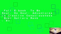 Full E-book  To Be Soul, Do Soul: Adventures In Creative Consciousness  Best Sellers Rank : #3