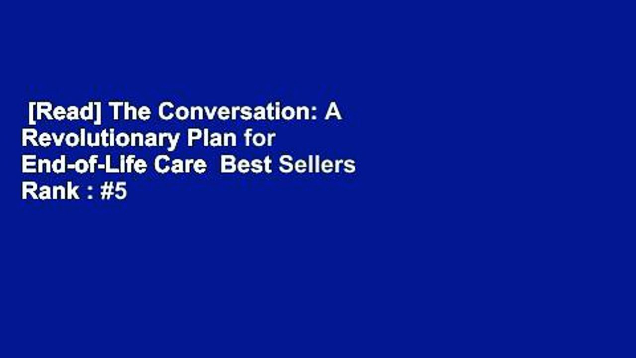 [Read] The Conversation: A Revolutionary Plan for End-of-Life Care  Best Sellers Rank : #5