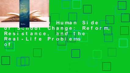 [Read] The Human Side of School Change: Reform, Resistance, and the Real-Life Problems of
