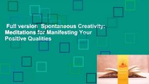 Full version  Spontaneous Creativity: Meditations for Manifesting Your Positive Qualities