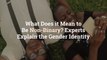 What Does it Mean to Be Non-Binary? Experts Explain the Gender Identity