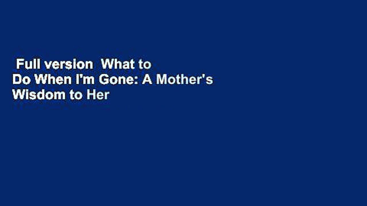 Full version  What to Do When I'm Gone: A Mother's Wisdom to Her Daughter  Best Sellers Rank : #4
