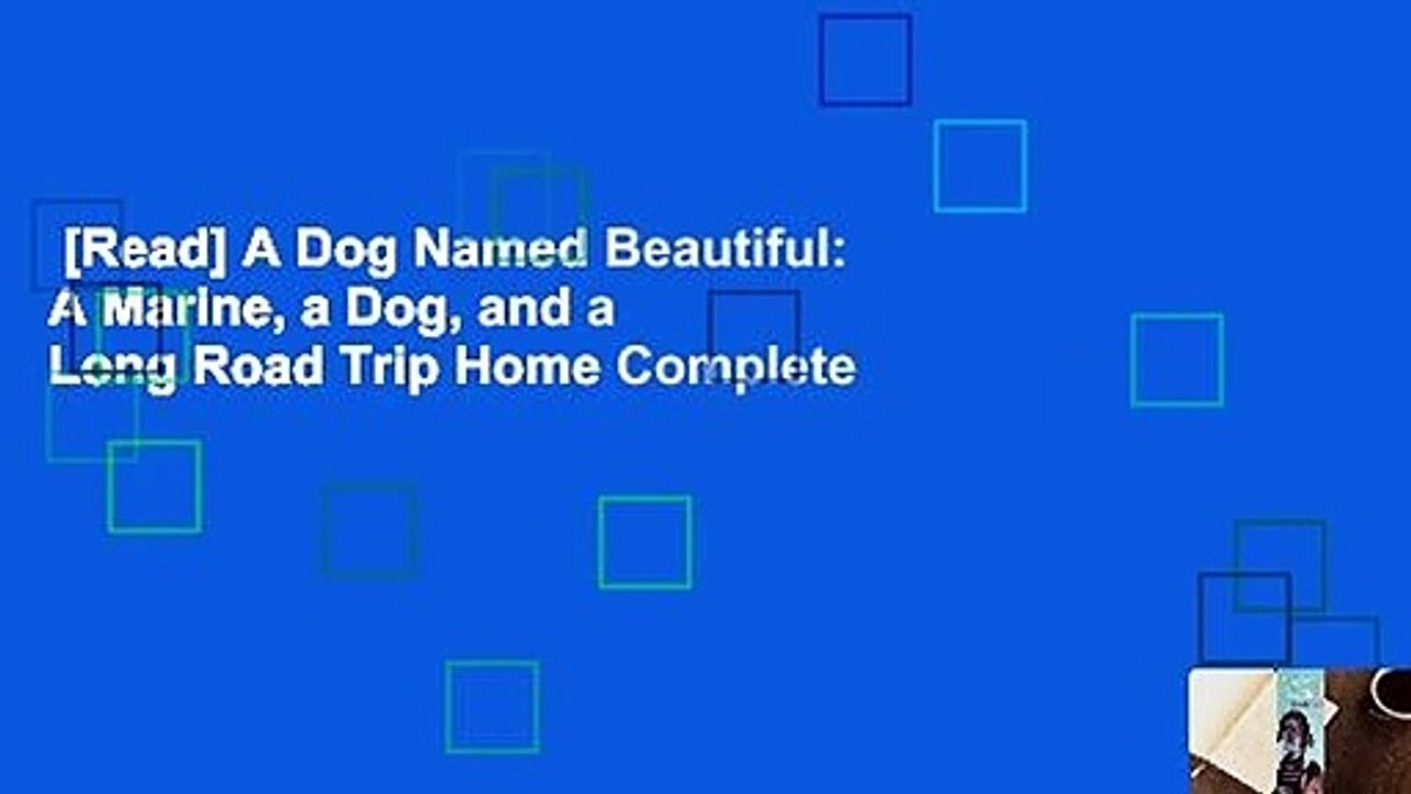 [Read] A Dog Named Beautiful: A Marine, a Dog, and a Long Road Trip Home Complete