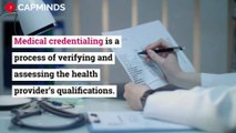 Explore the benefits of Medical Credentialing – CapMinds Guide To Medical Credentialing