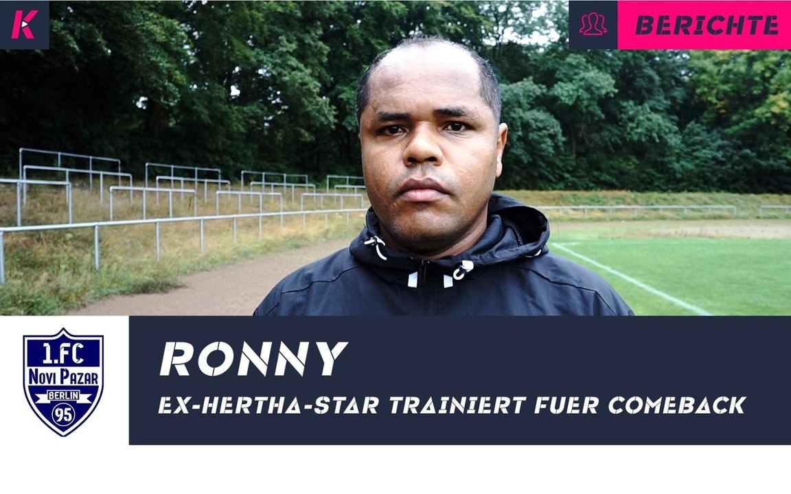 Champions-League-Erfahrung in der Berlin-Liga: EX-Hertha-Profi Ronny vor seinem Debüt für Novi Pazar