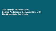 Full version  We Don't Die: George Anderson's Conversations with The Other Side  For Kindle