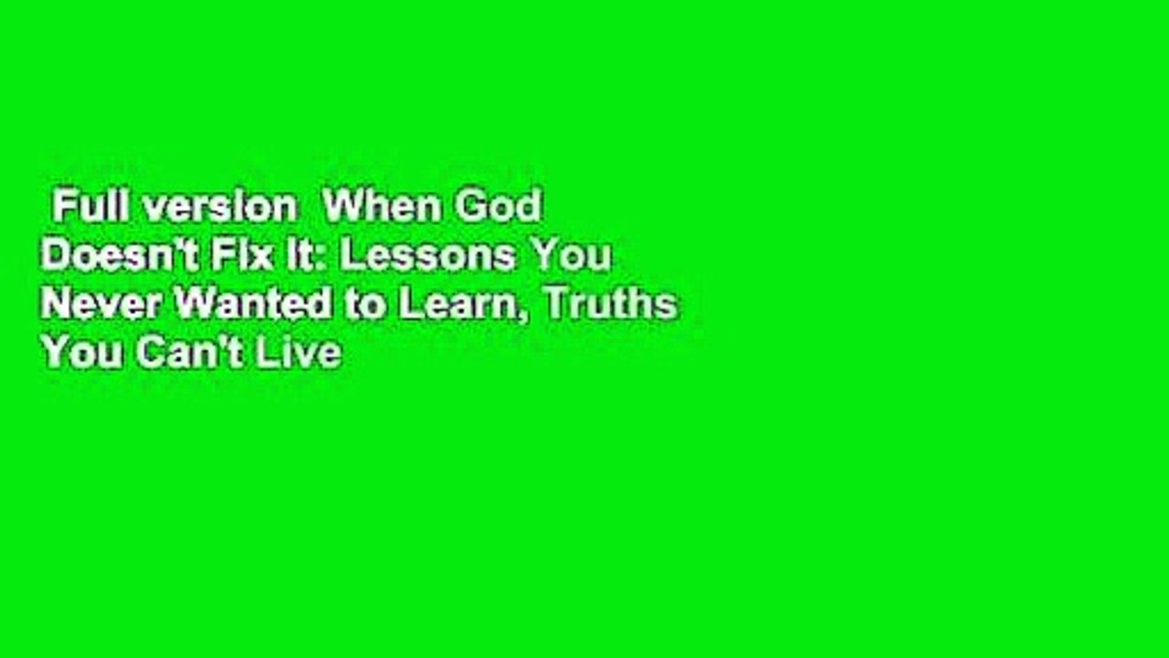Full version  When God Doesn't Fix It: Lessons You Never Wanted to Learn, Truths You Can't Live