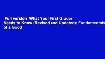 Full version  What Your First Grader Needs to Know (Revised and Updated): Fundamentals of a Good