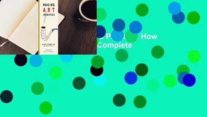 Full version  Making Art a Practice: How to Be the Artist You Are Complete