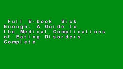 Full E-book  Sick Enough: A Guide to the Medical Complications of Eating Disorders Complete