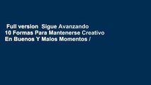 Full version  Sigue Avanzando 10 Formas Para Mantenerse Creativo En Buenos Y Malos Momentos /