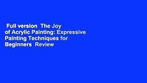 Full version  The Joy of Acrylic Painting: Expressive Painting Techniques for Beginners  Review