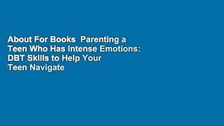About For Books  Parenting a Teen Who Has Intense Emotions: DBT Skills to Help Your Teen Navigate