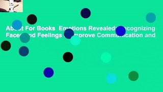 About For Books  Emotions Revealed: Recognizing Faces and Feelings to Improve Communication and
