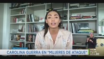 Mujeres de Ataque con Juan Lozano: Carolina Guerra