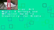 Full version  DIY Magic: A Strange and Whimsical Guide to Creativity  For Kindle