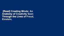 [Read] Creating Minds: An Anatomy of Creativity Seen Through the Lives of Freud, Einstein,