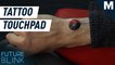 Turn your body into a touchpad with these high tech tattoos — Future Blink