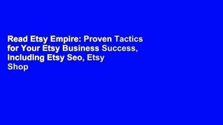 Read Etsy Empire: Proven Tactics for Your Etsy Business Success, Including Etsy Seo, Etsy Shop