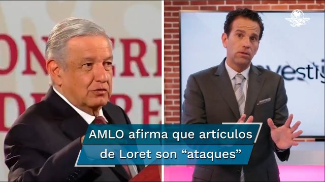 Si es un artículo de Loret de Mola, se sabe que es un ataque: AMLO