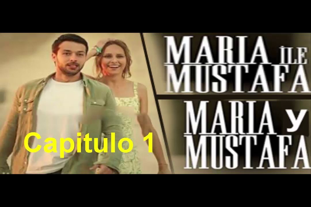 Maria y Mustafa (Maria ile Mustafa) Capitulo 1 Completo