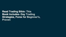 Read Trading Bible: This Book Includes- Day Trading Strategies, Forex for Beginner's, Proven